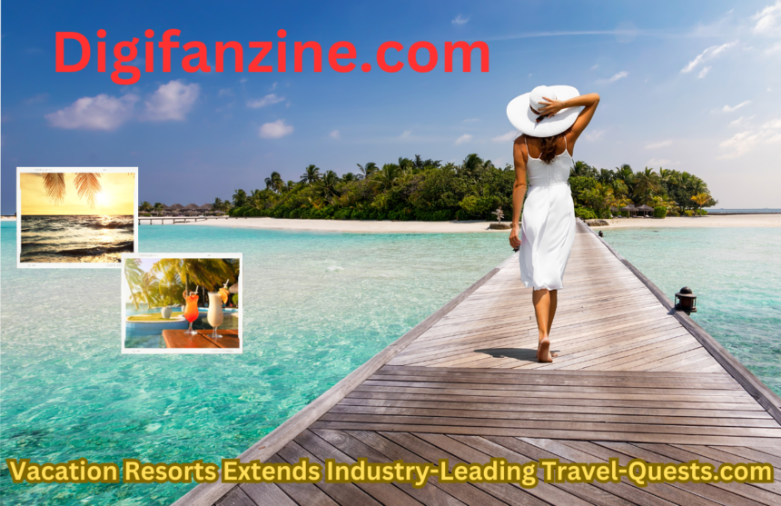 Vacation Resorts Extends Industry-Leading Travel-Quests.com